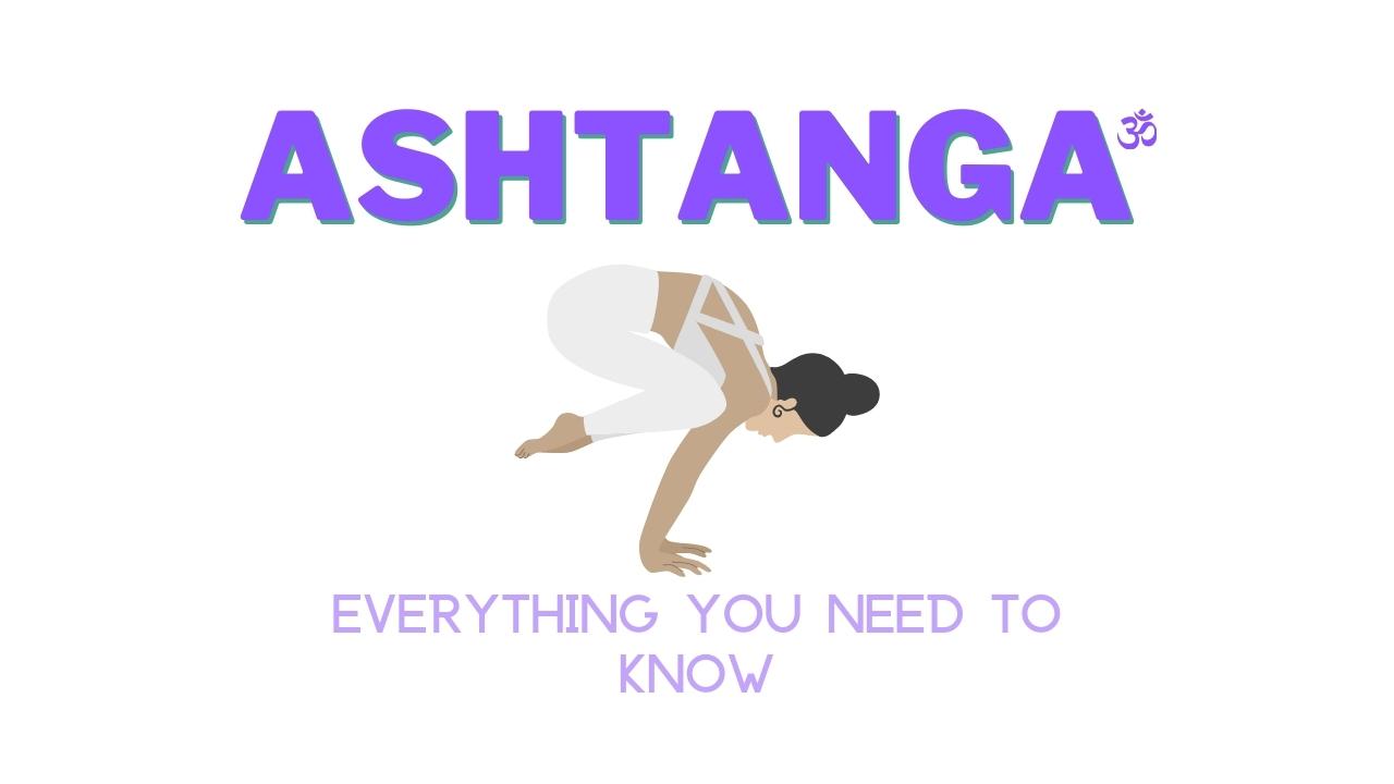 What Is Ashtanga Vinyasa Yoga: The Ultimate Guide To This Life-Changing  Practice